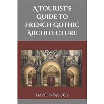 A Tourist’s Guide to French Gothic Architecture