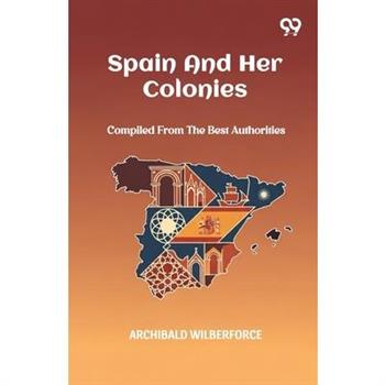 Spain And Her Colonies Compiled From The Best Authorities