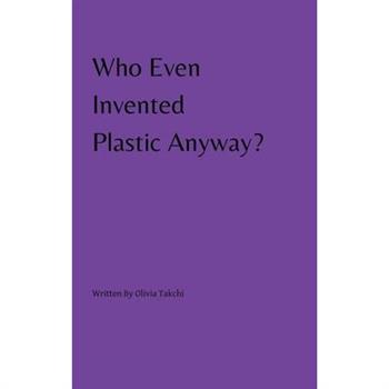 Who Even Invented Plastic Anyway?