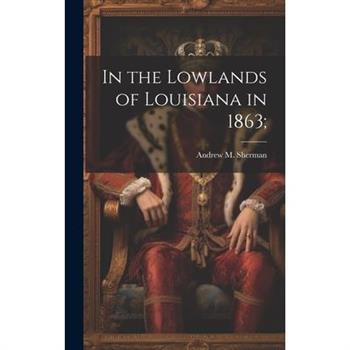 In the Lowlands of Louisiana in 1863;