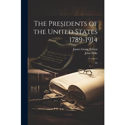 The Presidents of the United States 1789-1914