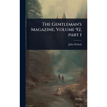 The Gentleman’s Magazine, Volume 92, part 1