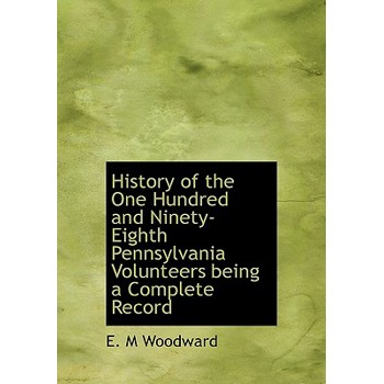 History of the One Hundred and Ninety-Eighth Pennsylvania Volunteers Being a Complete Record