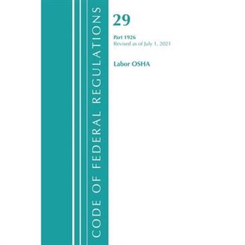 Code of Federal Regulations, Title 29 Labor/OSHA 1926, Revised as of July 1, 2021