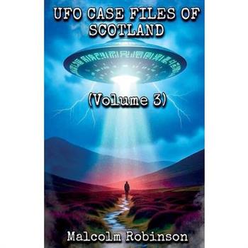 UFO Case Files Of Scotland (Volume 3)
