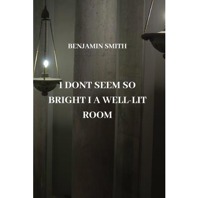 I Dont Seem So Bright I a Well-Lit Room