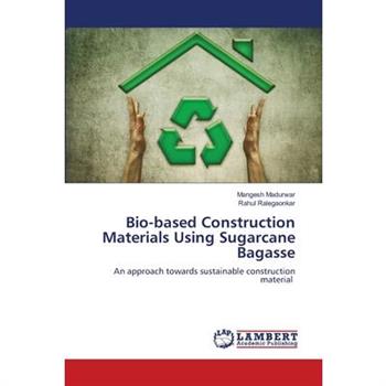 Bio-based Construction Materials Using Sugarcane Bagasse
