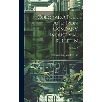 Colorado Fuel And Iron Company Industrial Bulletin; Volume 7