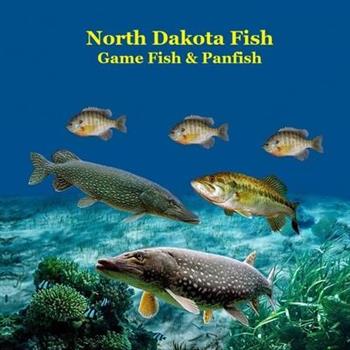 North Dakota Game Fish and Panfish Species Kids Book North Dakota Game Fish and Panfish Species Kids Book