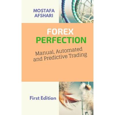 FOREX Perfection In Manual Automated And Predictive Trading