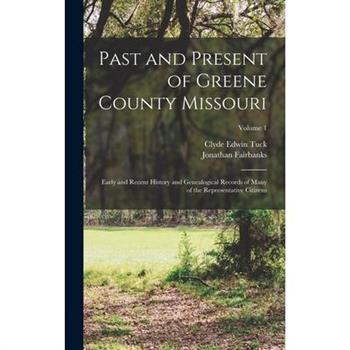 Past and Present of Greene County Missouri; Early and Recent History and Genealogical Records of Many of the Representative Citizens; Volume 1