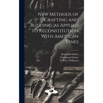 New Methods of Grafting and Budding, as Applied to Reconstitution With American Vines