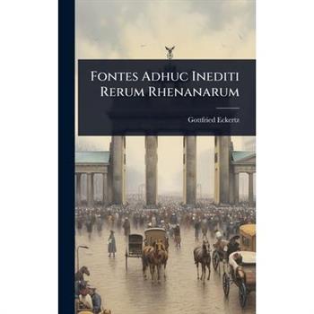 Fontes Adhuc Inediti Rerum Rhenanarum