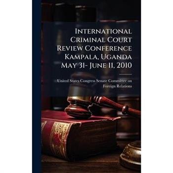 International Criminal Court Review Conference Kampala, Uganda May 31- June 11, 2010