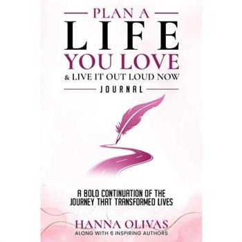 Plan A Life You Love & Live It Out Loud Now Journal