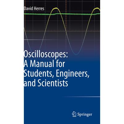 Oscilloscopes: A Manual for Students, Engineers, and Scientists