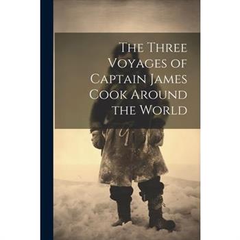 The Three Voyages of Captain James Cook Around the World