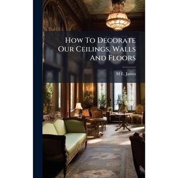 How To Decorate Our Ceilings, Walls And Floors