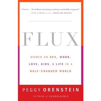 Flux: Women on Sex, Work, Love, Kids, and Life in a Half-Changed World