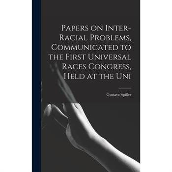Papers on Inter-racial Problems, Communicated to the First Universal Races Congress, Held at the Uni