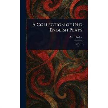 A Collection of Old English Plays