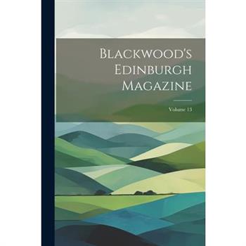Blackwood's Edinburgh Magazine; Volume 13