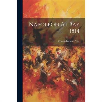 Napoleon At Bay 1814