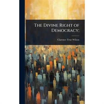 The Divine Right of Democracy;