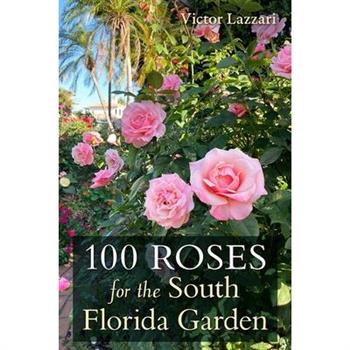 100 Roses for the South Florida Garden