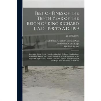 Feet of Fines of the Tenth Year of the Reign of King Richard I, A.D. 1198 to A.D. 1199