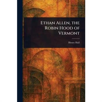 Ethan Allen, the Robin Hood of Vermont
