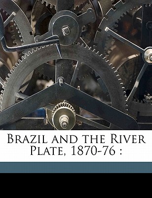 Brazil and the River Plate, 1870-76