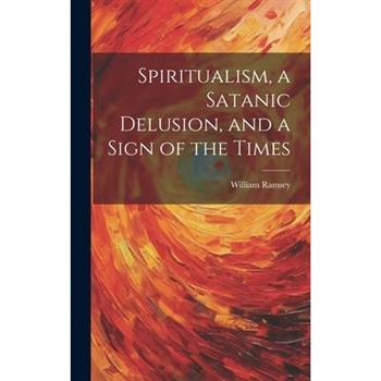 Spiritualism, a Satanic Delusion, and a Sign of the Times