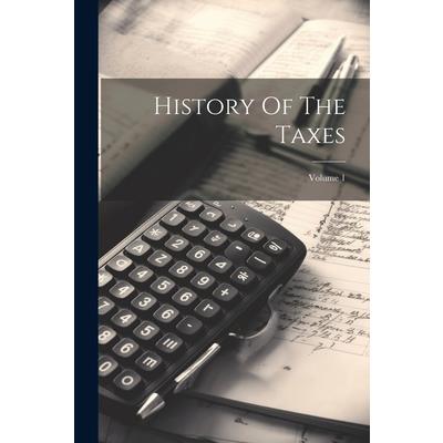 History Of The Taxes; Volume 1