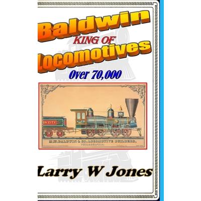 Baldwin - King Of Locomotives