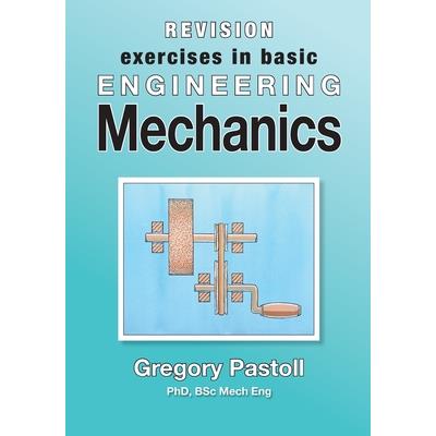 Revision Exercises in Basic Engineering Mechanics