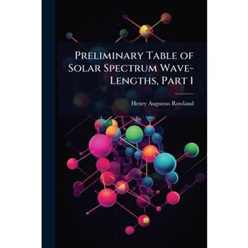 Preliminary Table of Solar Spectrum Wave-Lengths, Part 1