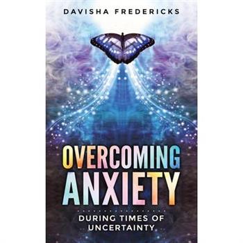 Overcoming Anxiety During Times of Uncertainty