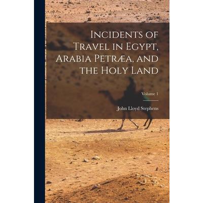 Incidents of Travel in Egypt, Arabia Petr疆a, and the Holy Land; Volume 1