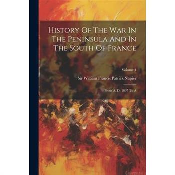 History Of The War In The Peninsula And In The South Of France