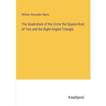 The Quadrature of the Circle the Square Root of Two and the Right-Angled Triangle