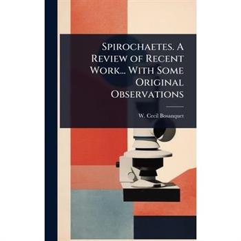 Spirochaetes. A Review of Recent Work... With Some Original Observations