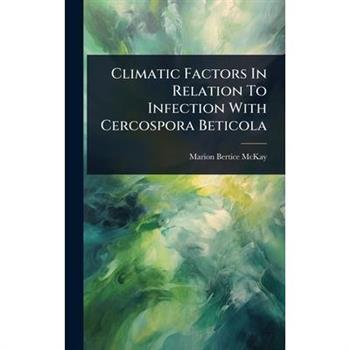Climatic Factors In Relation To Infection With Cercospora Beticola