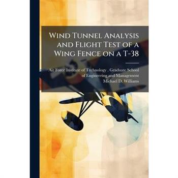 Wind Tunnel Analysis and Flight Test of a Wing Fence on a T-38