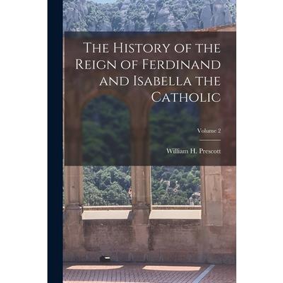 The History of the Reign of Ferdinand and Isabella the Catholic; Volume 2