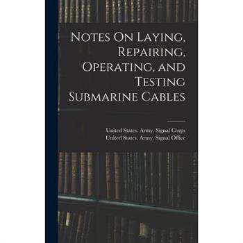 Notes On Laying, Repairing, Operating, and Testing Submarine Cables