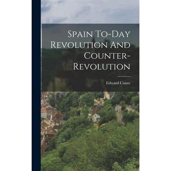 Spain To-Day Revolution And Counter-Revolution