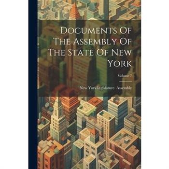 Documents Of The Assembly Of The State Of New York; Volume 7