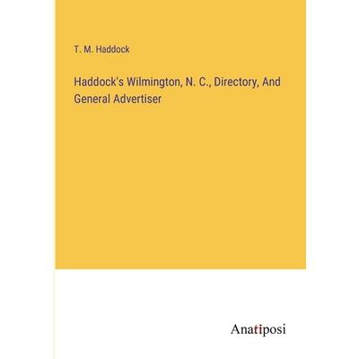 Haddock's Wilmington, N. C., Directory, And General Advertiser