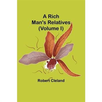 A Rich Man’s Relatives (Volume I)